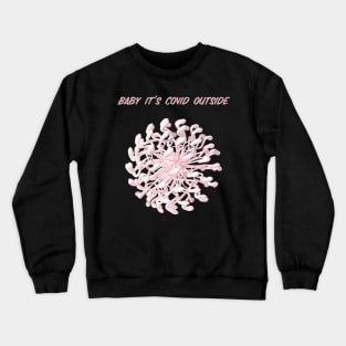 Baby it's covid outside Crewneck Sweatshirt